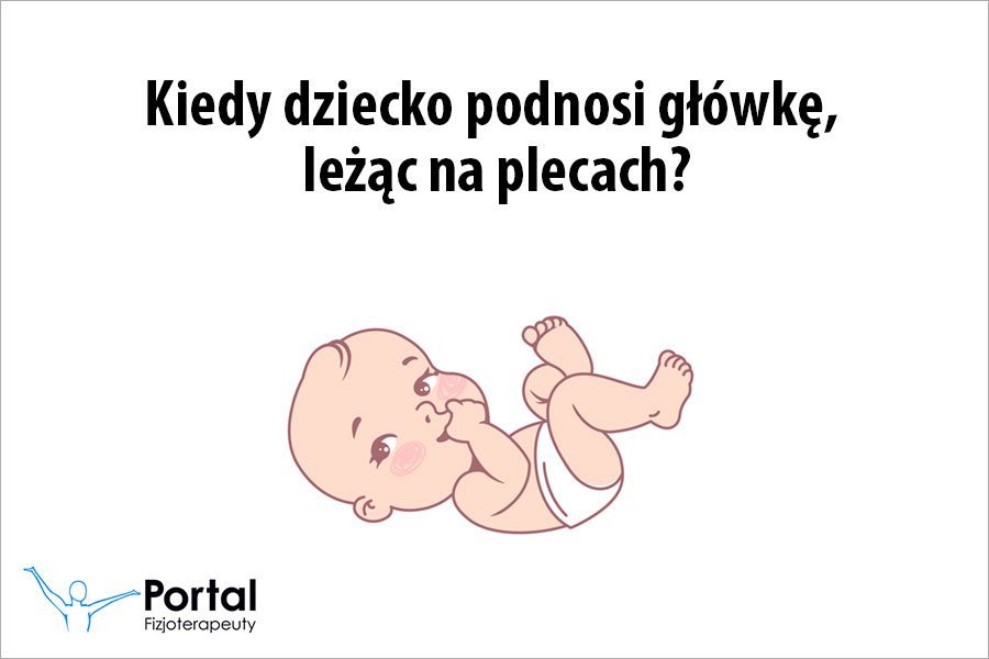 Kiedy dziecko podnosi główkę leżąc, na plecach? Kiedy dziecko podnosi główkę leżąc, na plecach?