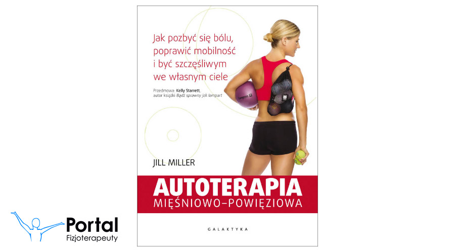 Autoterapia mięśniowo-powięziowa - jak pozbyć się bólu, poprawić mobilność i być szczęśliwym we własnym ciele